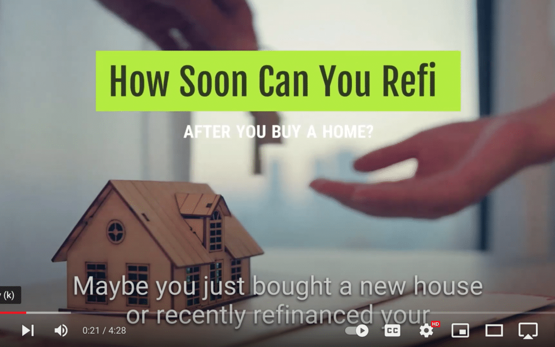 How Soon Can You Refi After You Buy a Home￼